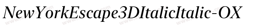 NewYorkEscape3DItalicItalic-OXVe字体转换 NewYorkEscape3DItalicItalic-OXVe字体转换