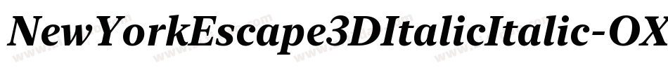 NewYorkEscape3DItalicItalic-OXVe字体转换 NewYorkEscape3DItalicItalic-OXVe字体转换
