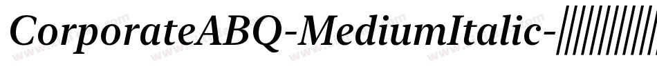 CorporateABQ-MediumItalic字体转换 CorporateABQ-MediumItalic字体转换