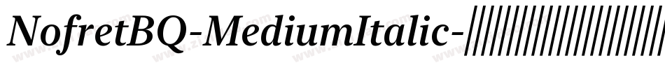NofretBQ-MediumItalic字体转换 NofretBQ-MediumItalic字体转换