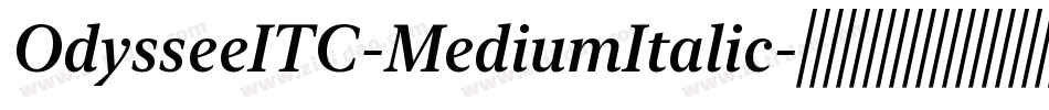OdysseeITC-MediumItalic字体转换 OdysseeITC-MediumItalic字体转换