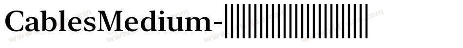 CablesMedium字体转换 CablesMedium字体转换