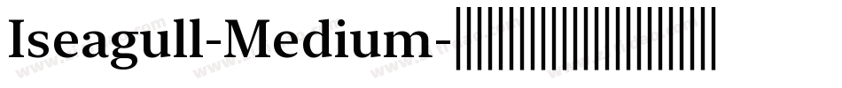 Iseagull-Medium字体转换 Iseagull-Medium字体转换