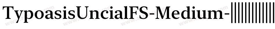 TypoasisUncialFS-Medium字体转换