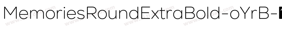 MemoriesRoundExtraBold-oYrB字体转换