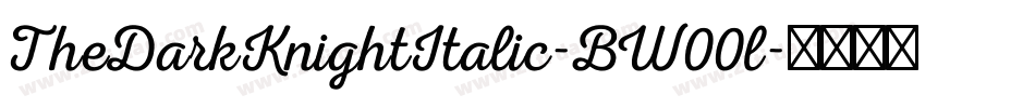 TheDarkKnightItalic-BW00l字体转换
