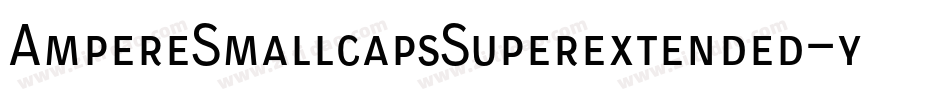 AmpereSmallcapsSuperextended-yPW2字体转换