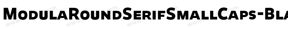 ModulaRoundSerifSmallCaps-Black字体转换
