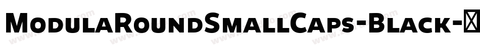 ModulaRoundSmallCaps-Black字体转换