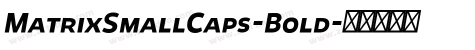 MatrixSmallCaps-Bold字体转换 MatrixSmallCaps-Bold字体转换