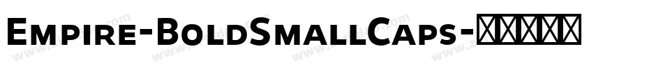 Empire-BoldSmallCaps字体转换 Empire-BoldSmallCaps字体转换