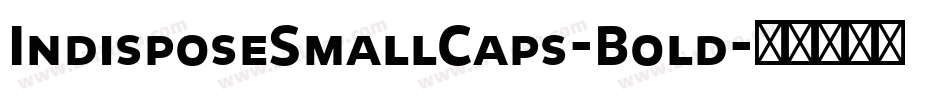 IndisposeSmallCaps-Bold字体转换