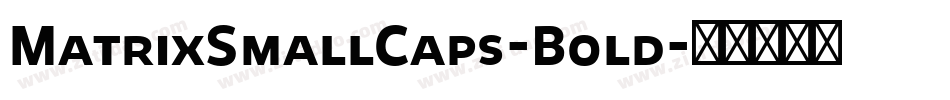 MatrixSmallCaps-Bold字体转换 MatrixSmallCaps-Bold字体转换