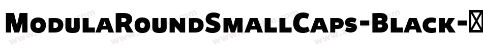 ModulaRoundSmallCaps-Black字体转换