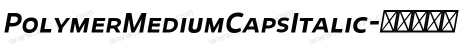 PolymerMediumCapsItalic字体转换 PolymerMediumCapsItalic字体转换
