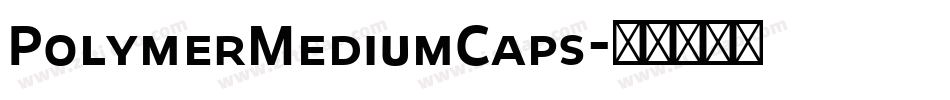 PolymerMediumCaps字体转换