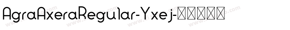 AgraAxeraRegular-Yxej字体转换