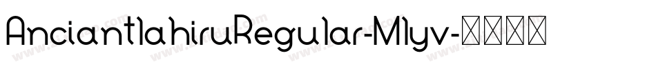 AnciantlahiruRegular-Mlyv字体转换