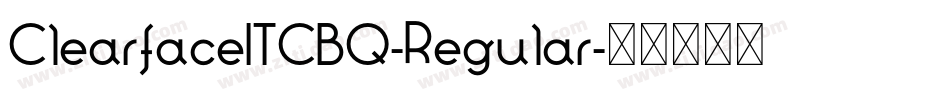 ClearfaceITCBQ-Regular字体转换 ClearfaceITCBQ-Regular字体转换