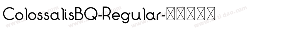 ColossalisBQ-Regular字体转换 ColossalisBQ-Regular字体转换