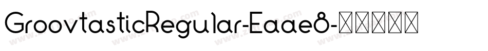 GroovtasticRegular-Eaae8字体转换