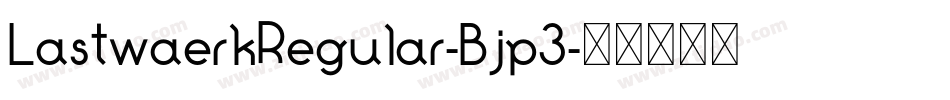 LastwaerkRegular-Bjp3字体转换