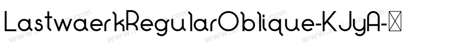 LastwaerkRegularOblique-KJyA字体转换