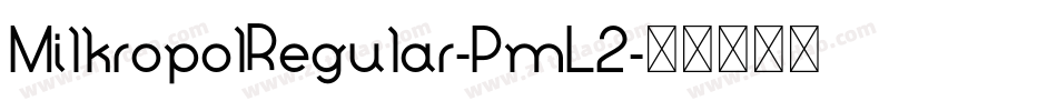 MilkropolRegular-PmL2字体转换