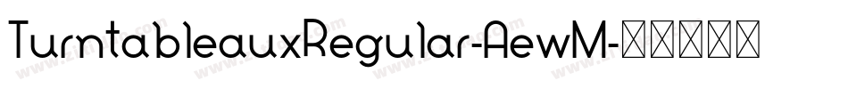 TurntableauxRegular-AewM字体转换 TurntableauxRegular-AewM字体转换