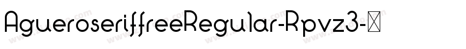 AgueroseriffreeRegular-Rpvz3字体转换 AgueroseriffreeRegular-Rpvz3字体转换