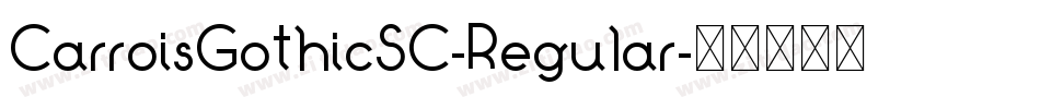 CarroisGothicSC-Regular字体转换 CarroisGothicSC-Regular字体转换