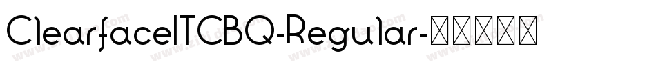 ClearfaceITCBQ-Regular字体转换 ClearfaceITCBQ-Regular字体转换