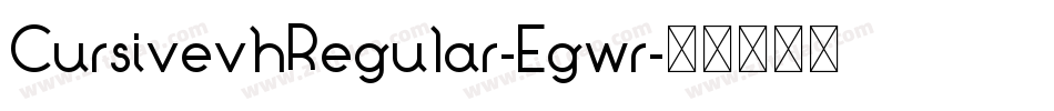 CursivevhRegular-Egwr字体转换 CursivevhRegular-Egwr字体转换