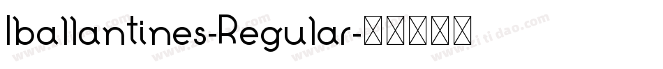 Iballantines-Regular字体转换 Iballantines-Regular字体转换