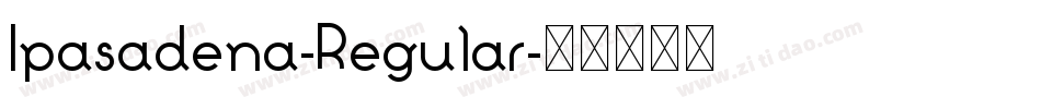 Ipasadena-Regular字体转换