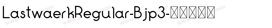 LastwaerkRegular-Bjp3字体转换