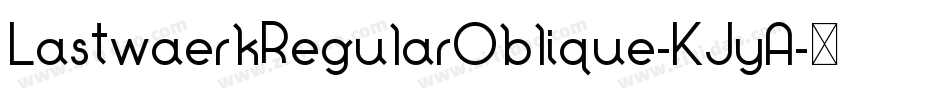 LastwaerkRegularOblique-KJyA字体转换