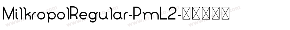 MilkropolRegular-PmL2字体转换