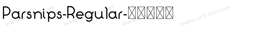 Parsnips-Regular字体转换 Parsnips-Regular字体转换