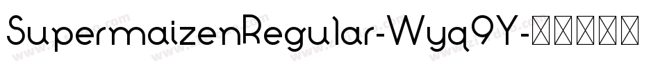 SupermaizenRegular-Wyq9Y字体转换