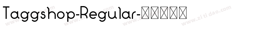 Taggshop-Regular字体转换 Taggshop-Regular字体转换