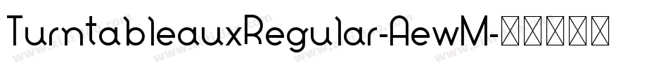 TurntableauxRegular-AewM字体转换 TurntableauxRegular-AewM字体转换