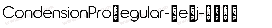 CondensionProRegular-Xe7j字体转换