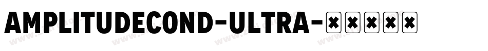AmplitudeCond-Ultra字体转换 AmplitudeCond-Ultra字体转换
