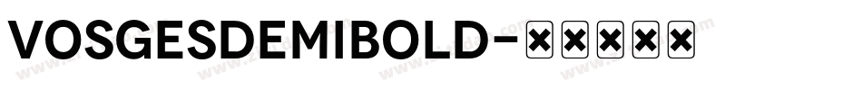 VosgesDemiBold字体转换 VosgesDemiBold字体转换