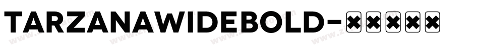 TarzanaWideBold字体转换 TarzanaWideBold字体转换