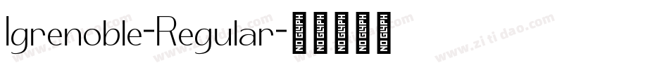 Igrenoble-Regular字体转换 Igrenoble-Regular字体转换