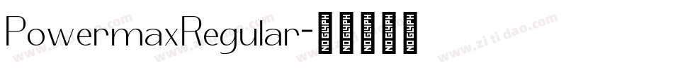 PowermaxRegular字体转换 PowermaxRegular字体转换