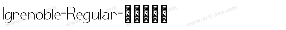 Igrenoble-Regular字体转换 Igrenoble-Regular字体转换