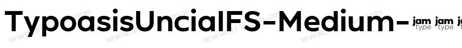 TypoasisUncialFS-Medium字体转换